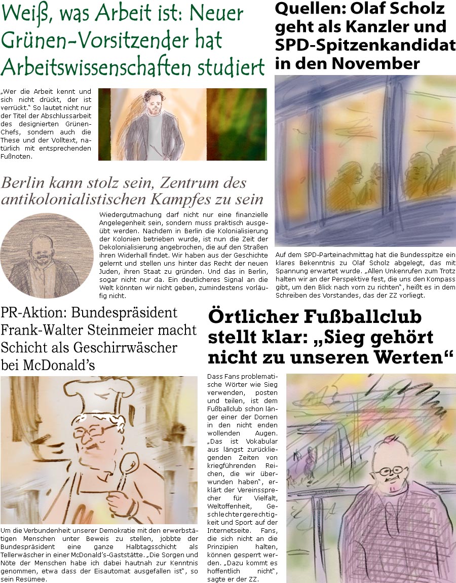 ZellerZeitung.de Seite 1622 - Die Online-Satirezeitung powered by Bernd Zeller 
23. Oktober 2024

Quellen: Olaf Scholz geht als Kanzler und SPD-Spitzenkandidat in den November
Auf dem SPD-Parteinachmittag hat die Bundesspitze ein klares Bekenntnis zu Olaf Scholz abgelegt, das mit Spannung erwartet wurde. “Allen Unkenrufen zum Trotz halten wir an der Perspektive fest, die uns den Kompass gibt, um den Blick nach vorn zu richten”, heit es in dem Schreiben des Vorstandes, das der ZZ vorliegt.

rtlicher Fuballclub stellt klar: “Sieg gehrt nicht zu unseren Werten”
Dass Fans problematische Wrter wie Sieg verwenden, posten und teilen, ist dem Fuballclub schon lnger einer der Dorne in den nicht enden wollenden Augen. “Das ist Vokabular aus lngst zurckliegenden Zeiten von kriegfhrenden Reichen, die wir berwunden haben”, erklrt der Vereinssprecher fr Vielfalt, Weltoffenhei