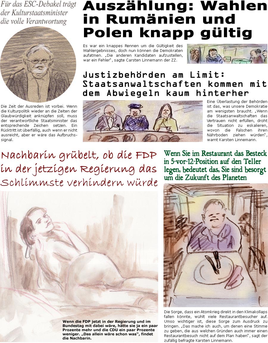 ZellerZeitung.de Seite 1711 - Die Online-Satirezeitung powered by Bernd Zeller 
19. Mai 2025

Fr das ESC-Debakel trgt der Kulturstaatsminister die volle Verantwortung
Die Zeit der Ausreden ist vorbei. Wenn die Kulturpolitik wieder an die Zeiten der Glaubwrdigkeit anknpfen soll, muss der verantwortliche Staatsminister das entsprechende Zeichen setzen. Ein Rcktritt ist berfllig, auch wenn er nicht ausreicht, aber er wre das Aufbruchssignal.

Wenn Sie im Restaurant das Besteck in 5-vor-12-Position auf den Teller legen, bedeutet das, Sie sind besorgt um die Zukunft des Planeten
Die Sorge, dass ein Atomkrieg direkt in den Klimakollaps fallen knnte, whlt viele Restaurantbesucher auf. Umso wichtiger ist, diese Sorge zum Ausdruck zu bringen. “Das mache ich auch, um denen eine Stimme zu geben, die aus welchen Grnden auch immer einen Restaurantbesuch nicht auf dem Plan haben”, sagt der zufllig be
