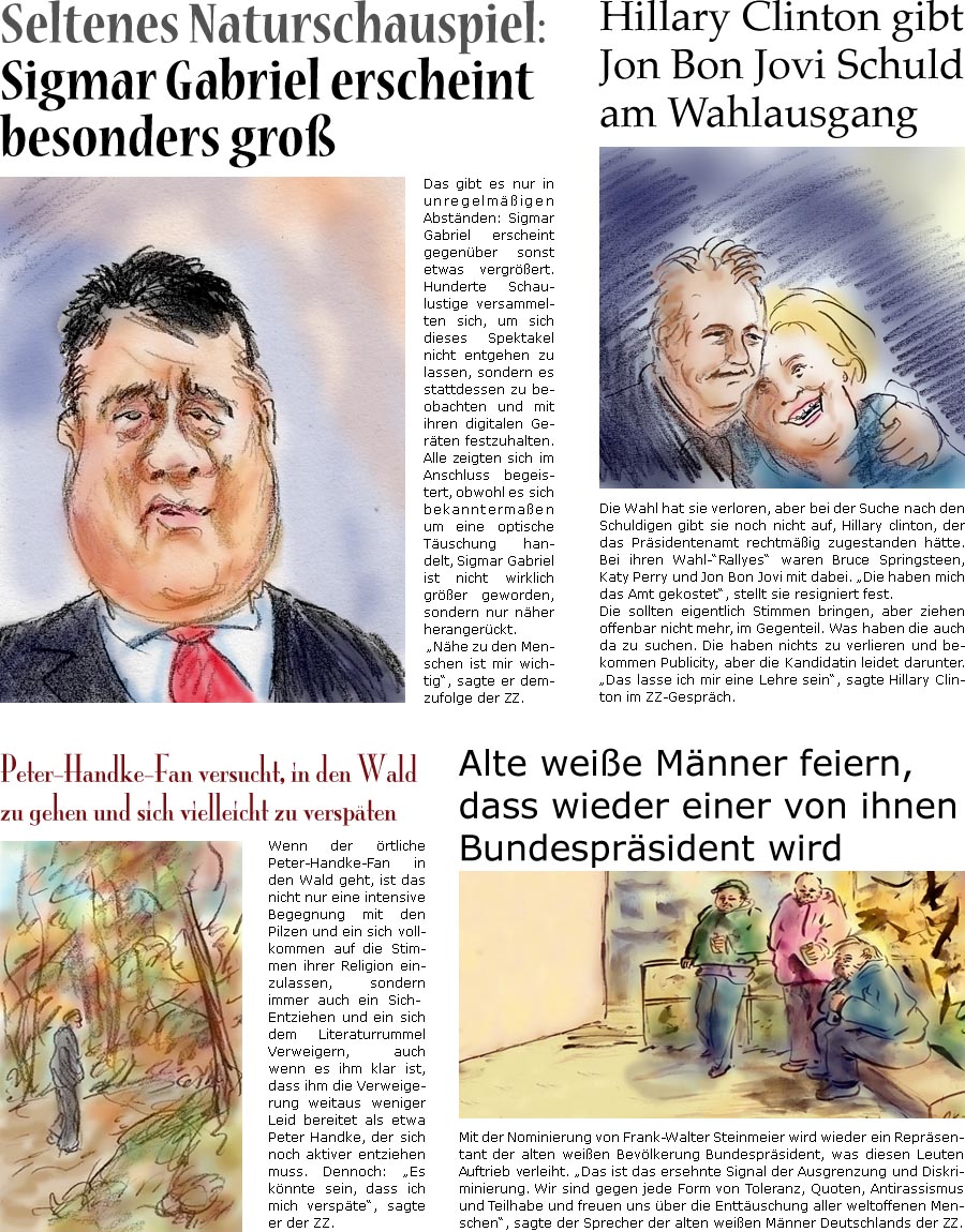 ZellerZeitung.de Seite 349 - Alte weie Mnner feiern Steinmeier-Nominierung / Peter-Handke-Fan unternimmt Versuch, in den Wald zu gehen und sich zu verspten / Hillary clinton sieht Schuld fr Wahldebakel bei Jon Bon Jovi / Naturschauspiel: Sigmar Gabriel besonders gro